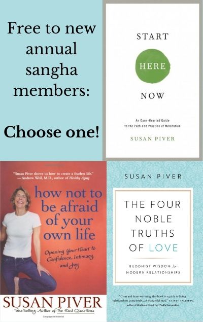 Free to new annual sangha members | Choose one! | Start Here Now | how not to be afraid of your own life | The Four Noble Truths of Love | all by Susan Piver