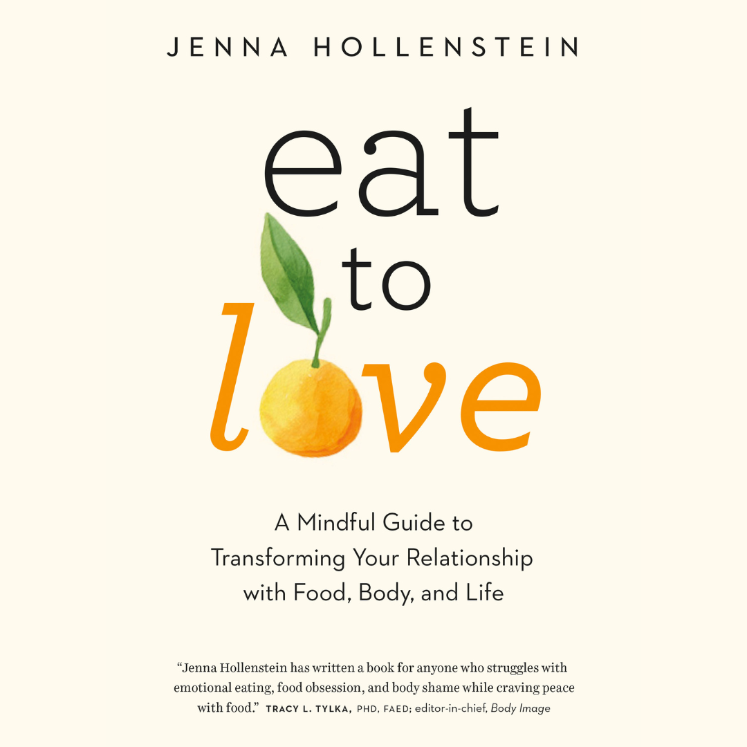 Eat to Love by Jenna Hollenstein | A Mindful Guide to Transforming Your Relationship with Food, Body, and Life