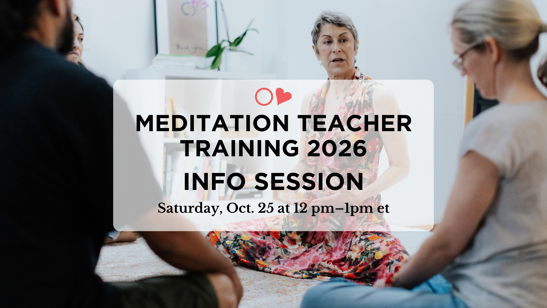 MEDITATION TEACHER TRAINING 2026 INFO SESSION Saturday, Oct. 25 at 12 pm–1pm et