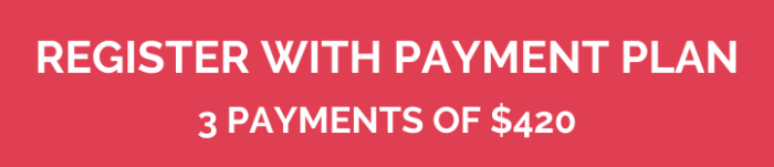 3 PAYMENTS OF $420 REGISTER WITH PAYMENT PLAN