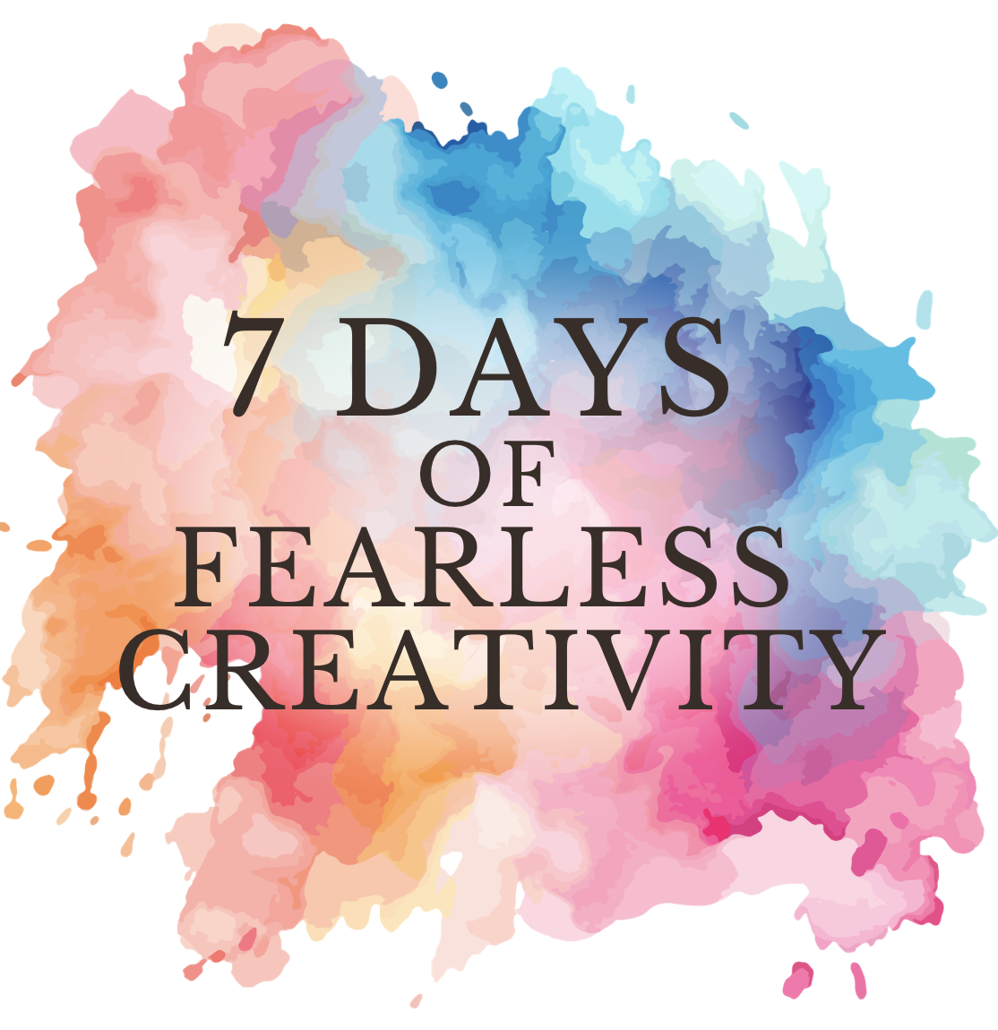7 Days of Fearless Creativity